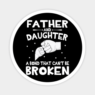 Father And Daughter A Bond That Can't Be Broken Happy Mother Father Parent July 4th Summer Day Magnet